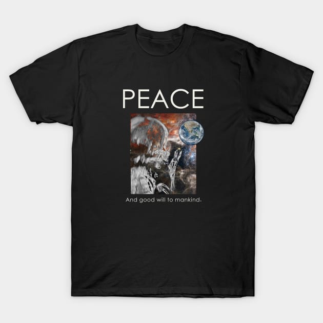 Prolife Peace to Mankind and Good Will T-Shirt by The Witness